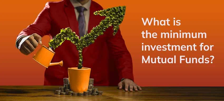 What is the minimum investment needed for investing in a Mutual Fund?